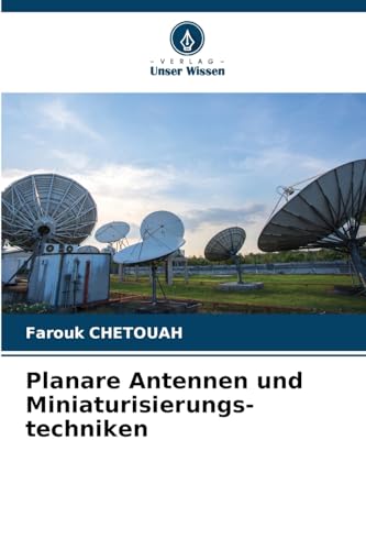 Planare Antennen und Miniaturisierungs-techniken: DE von Verlag Unser Wissen