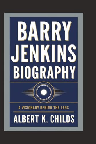 BARRY JENKINS BIOGRAPHY: A VISIONARY BEHIND THE LENS BARRY JENKINS BIOGRAPHY: A VISIONARY BEHIND THE LENS von Independently published