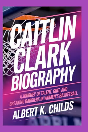 CAITLIN CLARK BIOGRAPHY: A JOURNEY OF TALENT, GRIT, AND BREAKING BARRIERS IN WOMEN’S BASKETBALL CAITLIN CLARK BIOGRAPHY: A JOURNEY OF TALENT, GRIT, AND BREAKING BARRIERS IN WOMEN’S BASKETBALL von Independently published