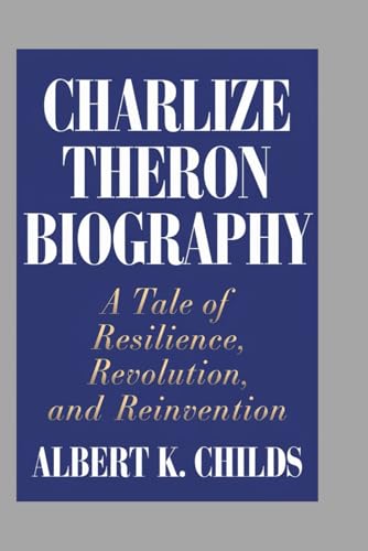 CHARLIZE THERON BIOGRAPHY: A TALE OF RESILIENCE, REVOLUTION, AND REINVENTION CHARLIZE THERON BIOGRAPHY: A TALE OF RESILIENCE, REVOLUTION, AND REINVENTION von Independently published