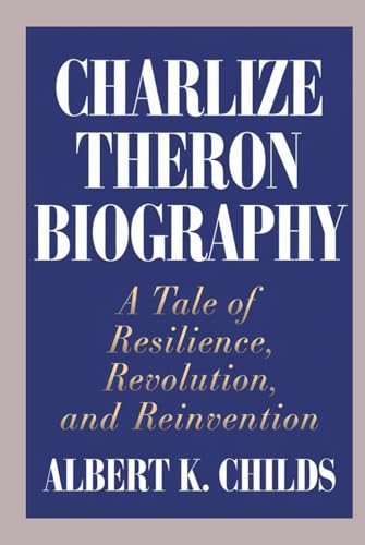 CHARLIZE THERON BIOGRAPHY: A TALE OF RESILIENCE, REVOLUTION, AND REINVENTION CHARLIZE THERON BIOGRAPHY: A TALE OF RESILIENCE, REVOLUTION, AND REINVENTION von Independently published