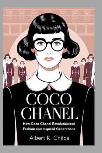 COCO CHANEL BIOGRAPHY: HOW COCO CHANEL REVOLUTIONIZED FASHION AND INSPIRED GENERATIONS COCO CHANEL BIOGRAPHY: HOW COCO CHANEL REVOLUTIONIZED FASHION AND INSPIRED GENERATIONS von Independently published