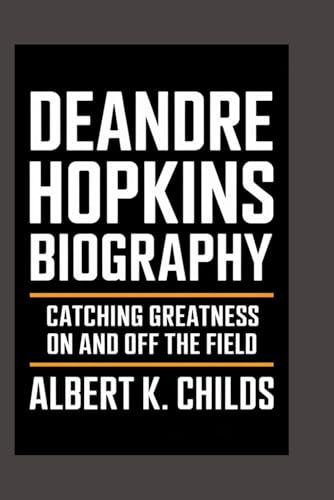 DEANDRE HOPKINS BIOGRAPHY: CATCHING GREATNESS ON AND OFF THE FIELD" DEANDRE HOPKINS BIOGRAPHY: CATCHING GREATNESS ON AND OFF THE FIELD" von Independently published