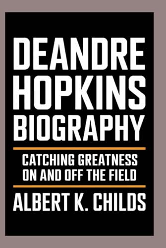 DEANDRE HOPKINS BIOGRAPHY: CATCHING GREATNESS ON AND OFF THE FIELD" DEANDRE HOPKINS BIOGRAPHY: CATCHING GREATNESS ON AND OFF THE FIELD" von Independently published
