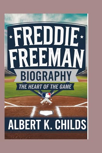 FREDDIE FREEMAN BIOGRAPHY: THE HEART OF THE GAME FREDDIE FREEMAN BIOGRAPHY: THE HEART OF THE GAME von Independently published