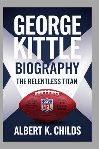 GEORGE KITTLE BIOGRAPHY: THE RELENTLESS TITAN GEORGE KITTLE BIOGRAPHY: THE RELENTLESS TITAN von Independently published