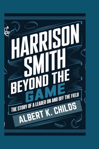 HARRISON SMITH BEYOND THE GAME: THE STORY OF A LEADER ON AND OFF THE FIELD HARRISON SMITH BEYOND THE GAME: THE STORY OF A LEADER ON AND OFF THE FIELD von Independently published