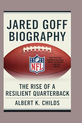 JARED GOFF BIOGRAPHY: THE RISE OF A RESILIENT QUARTERBACK JARED GOFF BIOGRAPHY: THE RISE OF A RESILIENT QUARTERBACK von Independently published