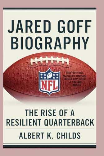 JARED GOFF BIOGRAPHY: THE RISE OF A RESILIENT QUARTERBACK JARED GOFF BIOGRAPHY: THE RISE OF A RESILIENT QUARTERBACK von Independently published