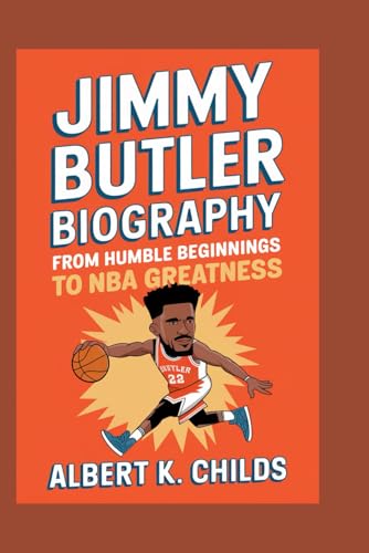 JIMMY BUTLER BIOGRAPHY: FROM HUMBLE BEGINNINGS TO NBA GREATNESS JIMMY BUTLER BIOGRAPHY: FROM HUMBLE BEGINNINGS TO NBA GREATNESS von Independently published