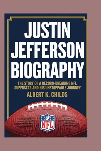 JUSTIN JEFFERSON BIOGRAPHY: THE STORY OF A RECORD-BREAKING NFL SUPERSTAR AND HIS UNSTOPPABLE JOURNEY von Independently published