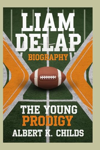 LIAM DELAP BIOGRAPHY: THE YOUNG PRODIGY LIAM DELAP BIOGRAPHY: THE YOUNG PRODIGY von Independently published