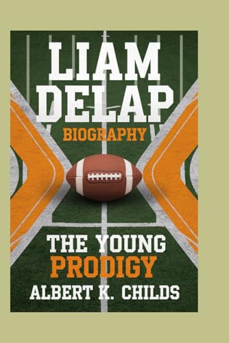 LIAM DELAP BIOGRAPHY: THE YOUNG PRODIGY LIAM DELAP BIOGRAPHY: THE YOUNG PRODIGY von Independently published