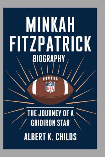 MINKAH FITZPATRICK BIOGRAPHY: THE JOURNEY OF A GRIDIRON STAR MINKAH FITZPATRICK BIOGRAPHY: THE JOURNEY OF A GRIDIRON STAR von Independently published