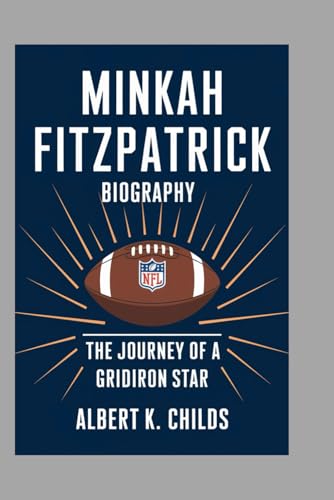 MINKAH FITZPATRICK BIOGRAPHY: THE JOURNEY OF A GRIDIRON STAR MINKAH FITZPATRICK BIOGRAPHY: THE JOURNEY OF A GRIDIRON STAR von Independently published
