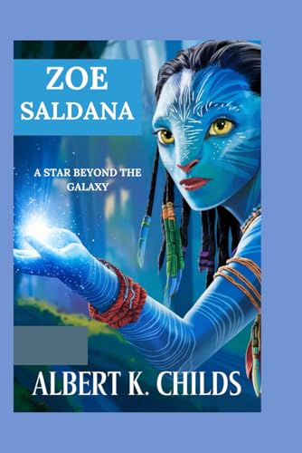 ZOE SALDANA: A STAR BEYOND THE GALAXY ZOE SALDANA: A STAR BEYOND THE GALAXY von Independently published
