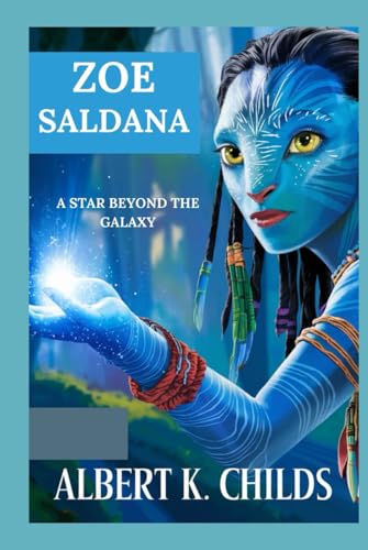 ZOE SALDANA: A STAR BEYOND THE GALAXY ZOE SALDANA: A STAR BEYOND THE GALAXY von Independently published