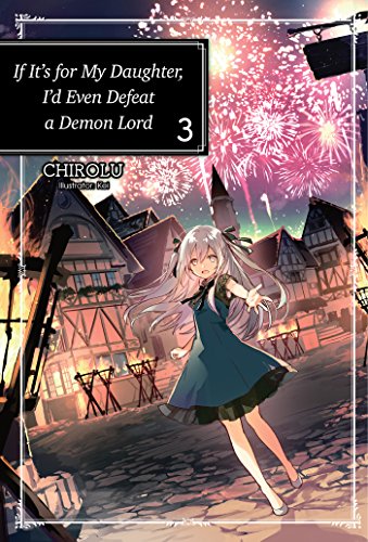 If It's for My Daughter, I'd Even Defeat a Demon Lord: Volume 3 (IF FOR MY DAUGHTER DEFEAT DEMON LORD LIGHT NOVEL SC, Band 3) von J-Novel Club