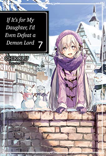 If It's for My Daughter, I'd Even Defeat a Demon Lord: Volume 7 (If It's for My Daughter, I'd Even Defeat a Demon Lord (light novel), Band 7)