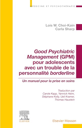 Good Psychiatric Management (GPM) pour adolescents avec un trouble de la personnalité borderline: Un manuel pour la prise en soins von Elsevier Masson