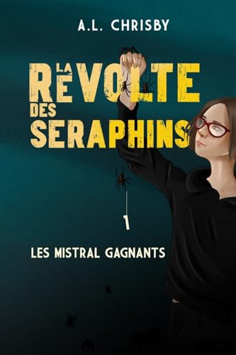 La révolte des Séraphins: Tome 1 Les Mistrals Gagnants