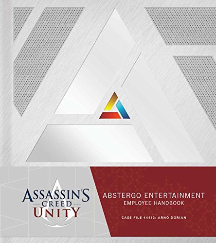 ASSASSIN'S CREED UNITY: Abstergo Entertainment: Employee Handbook ASSASSIN'S CREED UNITY: Abstergo Entertainment: Employee Handbook