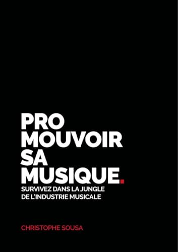 PROMOUVOIR SA MUSIQUE: Survivez dans la jungle de l'industrie musicale