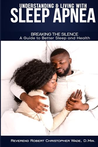UNDERSTANDING & LIVING WITH SLEEP APNEA: BREAKING THE SILENCE A Guide to Better Sleep and Health von Independently published
