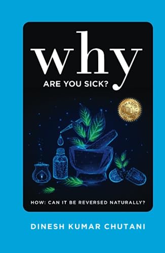 WHY ARE YOU SICK?: HOW CAN IT BE REVERSED NATURALLY?