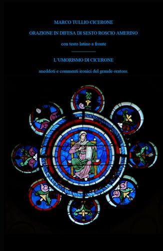 ORAZIONE IN DIFESA DI SESTO ROSCIO AMERINO con testo latino a fronte.: in appendice L’UMORISMO DI CICERONE, aneddoti e commenti ironici del grande oratore ORAZIONE IN DIFESA DI SESTO ROSCIO AMERINO con testo latino a fronte.: in appendice L’UMORISMO DI CICERONE, aneddoti e commenti ironici del grande oratore von Independently published