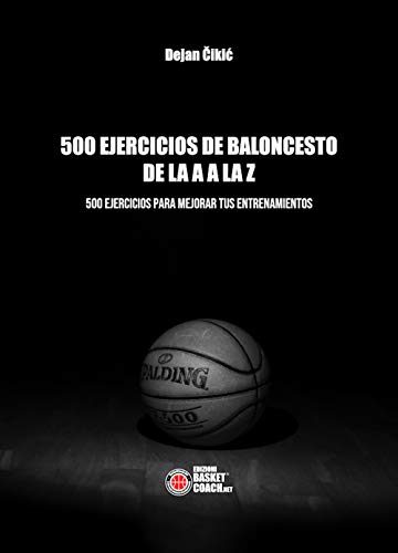 500 EJERCICIOS DE BALONCESTO DE LA A A LA Z: 500 EJERCICIOS PARA MEJORAR TUS ENTRENAMIENTOS (Baloncesto en español) von Associazione Basket Coach .Net