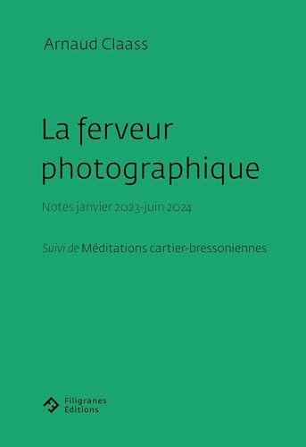 La ferveur photographique: Notes janvier 2023-juin 2024 suivi de Méditations cartier-bressoniennes von FILIGRANES