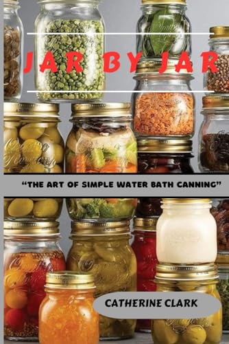 JAR BY JAR: “The Art of Simple Water Bath Canning” von Independently published