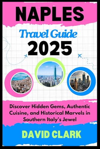 NAPLES TRAVEL GUIDE 2025: Discover Hidden Gems, Authentic Cuisine, and Historical Marvels in Southern Italy's Jewel NAPLES TRAVEL GUIDE 2025: Discover Hidden Gems, Authentic Cuisine, and Historical Marvels in Southern Italy's Jewel von Independently published