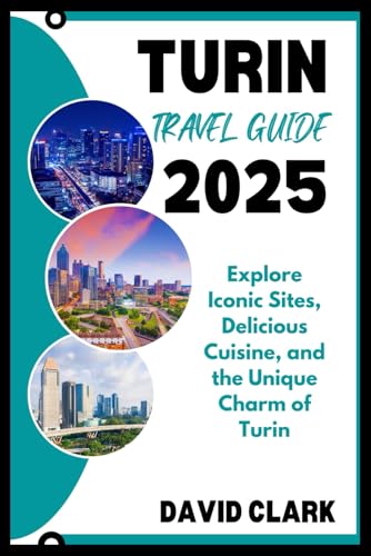 TURIN TRAVEL GUIDE 2025: Explore Iconic Sites, Delicious Cuisine, and the Unique Charm of Turin TURIN TRAVEL GUIDE 2025: Explore Iconic Sites, Delicious Cuisine, and the Unique Charm of Turin von Independently published