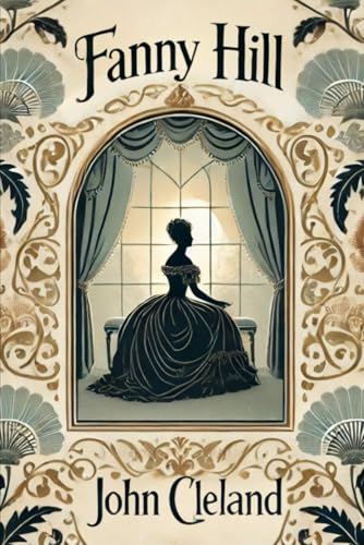 FANNY HILL: Memoirs of a Woman of Pleasure FANNY HILL: Memoirs of a Woman of Pleasure von Independently published