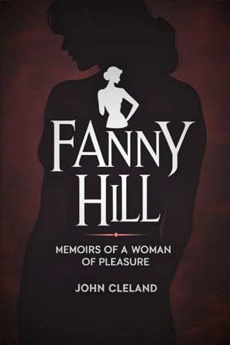 FANNY HILL: Memoirs of a Woman of Pleasure FANNY HILL: Memoirs of a Woman of Pleasure von Independently published