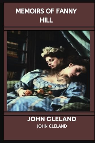 MEMOIRS OF FANNY HILL: A Tale of Passion, Freedom, and Resilience MEMOIRS OF FANNY HILL: A Tale of Passion, Freedom, and Resilience von Independently published