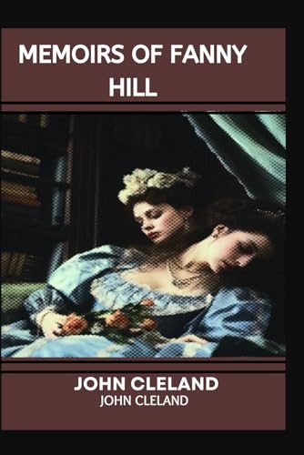MEMOIRS OF FANNY HILL: A Tale of Passion, Freedom, and Resilience MEMOIRS OF FANNY HILL: A Tale of Passion, Freedom, and Resilience von Independently published
