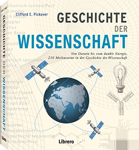 GESCHICHTE DER WISSENSCHAFT: 250 Meilensteine in der Geschichte der Wissenschaft - Von Darwin bis zur dunklen Energie