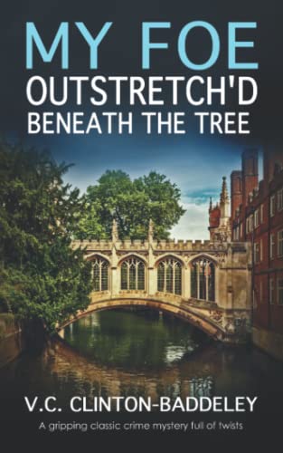 MY FOE OUTSTRETCH’D BENEATH THE TREE a gripping classic crime mystery full of twists (The Cambridge Classic Murder Mysteries, Band 2) von Joffe Books