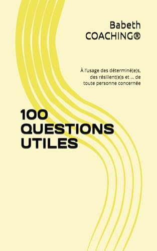100 QUESTIONS UTILES: À l’usage des déterminé(e)s, des résilient(e)s et … de toute personne concernée von AFNIL