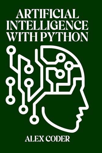 Artificial Intelligence with Python: Building Intelligent Systems with scikit-learn, TensorFlow, and Keras von Independently published