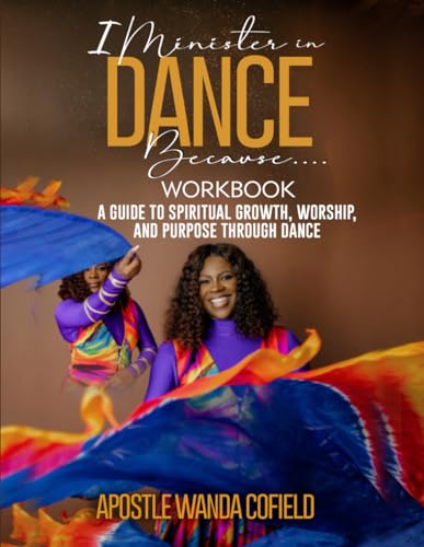 I Minister in Dance Because Workbook: A GUIDE TO SPIRITUAL GROWTH, WORSHIP, AND PURPOSE THROUGH DANCE von Destiny & Victory Publishing