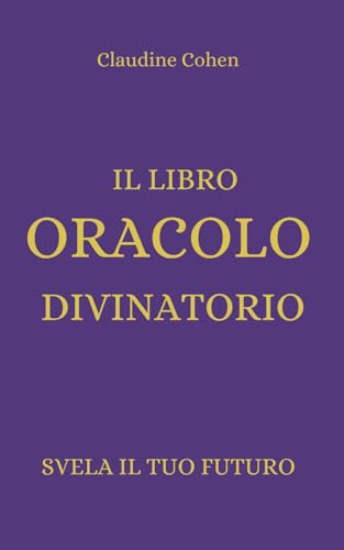 IL LIBRO ORACOLO DIVINATORIO: "Svela il tuo futuro con l'Oracolo Divinatorio: il libro che ti aiuta a ottenere le risposte che cerchi" von Independently published