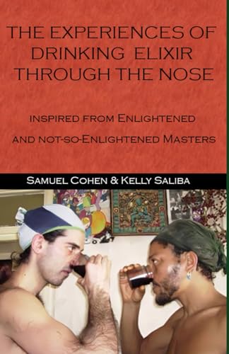 THE EXPERIENCES OF DRINKING ELIXIR THROUGH THE NOSE INSPIRED FROM ENLIGHTENED AND NOT-SO-ENLIGHTENED MASTERS: SPIRITUAL HOLISTIC GUIDE BOOK von Independently published
