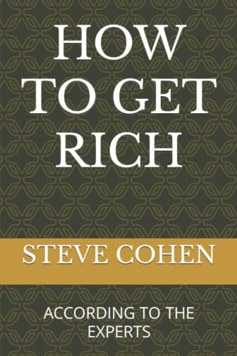 HOW TO GET RICH: ACCORDING TO THE EXPERTS