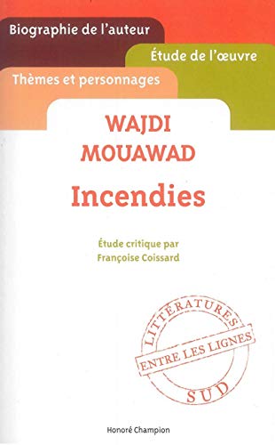 Wajdi Mouawad. ""Incendies"", Etude de l'oeuvre von Françoise Coissard