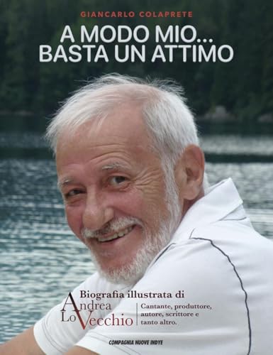 A MODO MIO...BASTA UN ATTIMO: Biografia illustrata di Andrea Lo Vecchio von COMPAGNIA NUOVE INDYE - Look Studio Srl