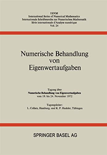 Numerische Behandlung von Eigenwertaufgaben: Tagung über Numerische Behandlung von Eigenwertaufgaben vom 19. bis 24. November 1972 (International Series of Numerical Mathematics, 24) von Birkhäuser